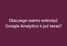 Dlaczego warto wdrożyć Google Analytics 4 już teraz