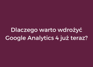 Dlaczego warto wdrożyć Google Analytics 4 już teraz