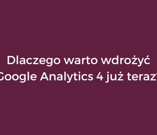 Dlaczego warto wdrożyć Google Analytics 4 już teraz